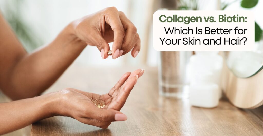 Collagen vs. Biotin: Which Supplement is Your Skin’s Best Friend?