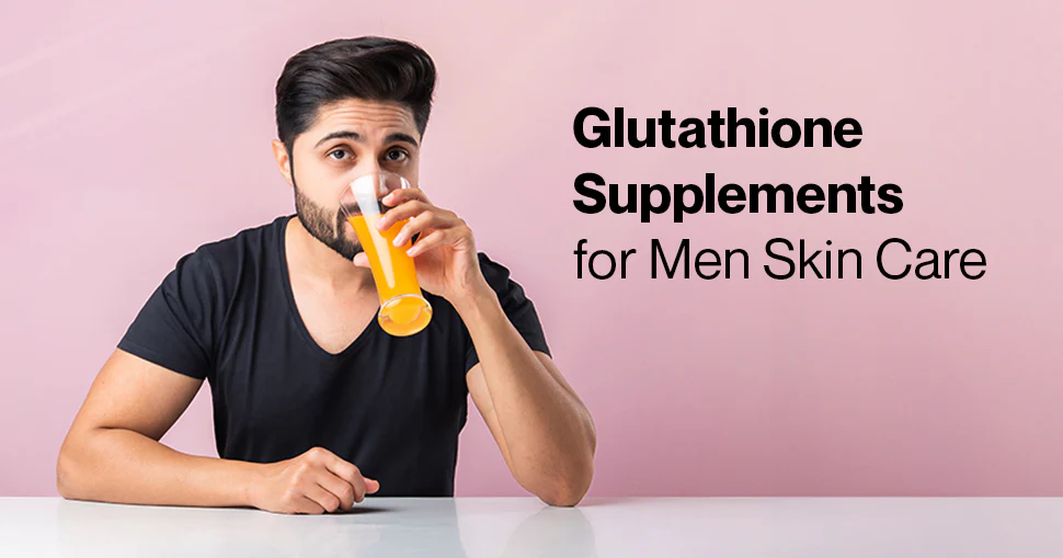 The Benefits of Glutathione Supplements for Men’s Skin Care: A Personal Review